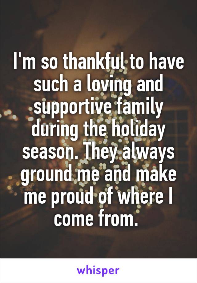 I'm so thankful to have such a loving and supportive family during the holiday season. They always ground me and make me proud of where I come from. 