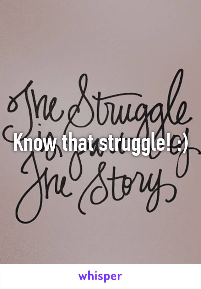 Know that struggle! :)