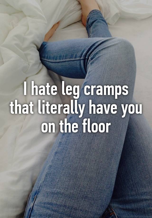 i-hate-leg-cramps-that-literally-have-you-on-the-floor