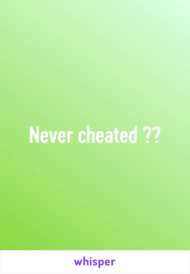Never cheated 🙋🏻