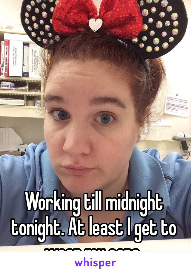 Working till midnight tonight. At least I get to wear my ears. 