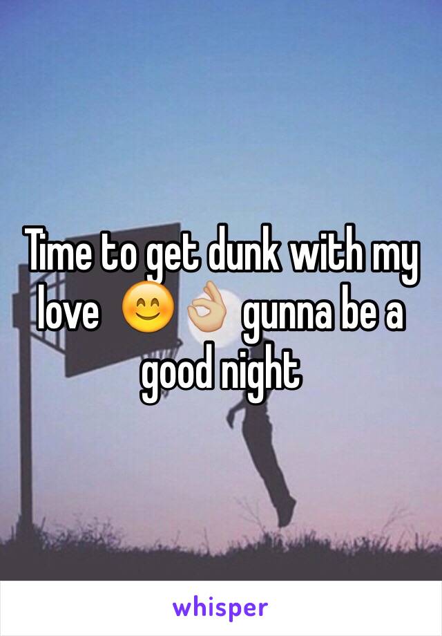 Time to get dunk with my love  😊👌🏼 gunna be a good night 