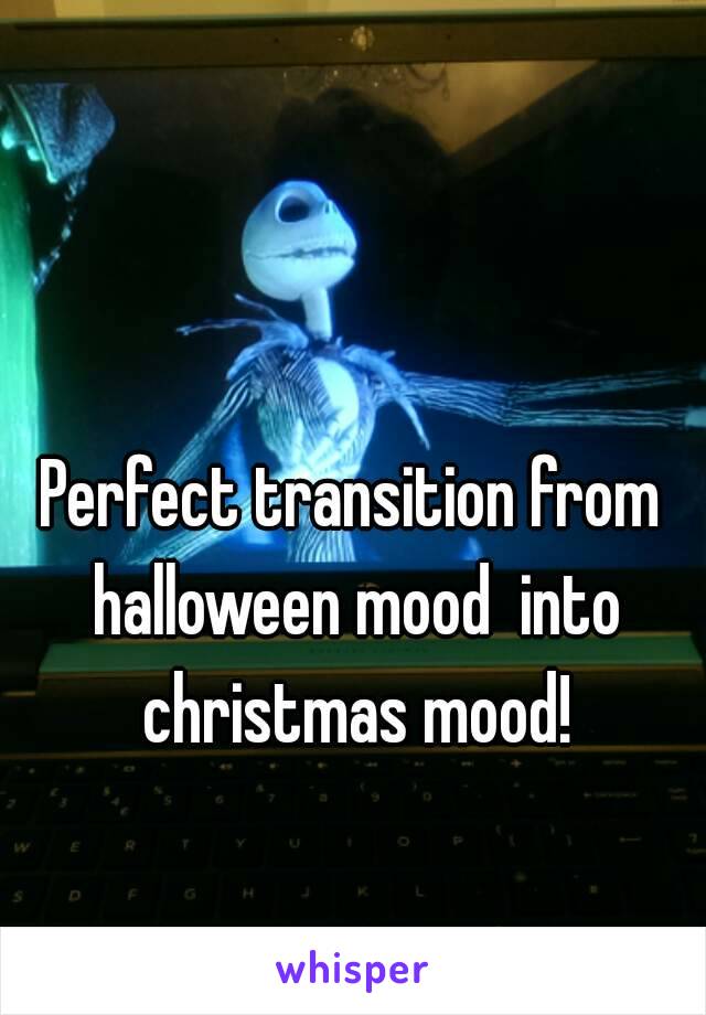 Perfect transition from halloween mood  into christmas mood!
