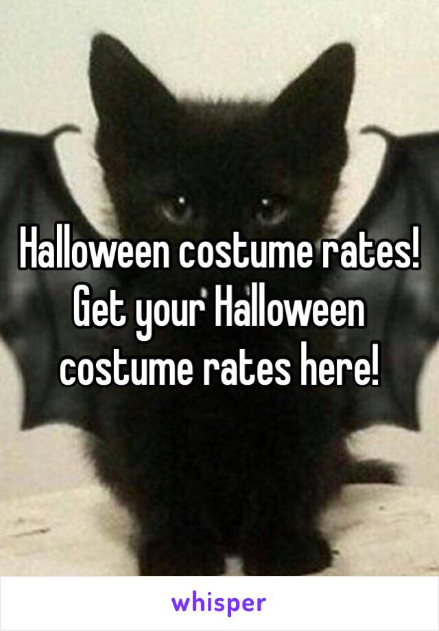 Halloween costume rates!
Get your Halloween costume rates here!