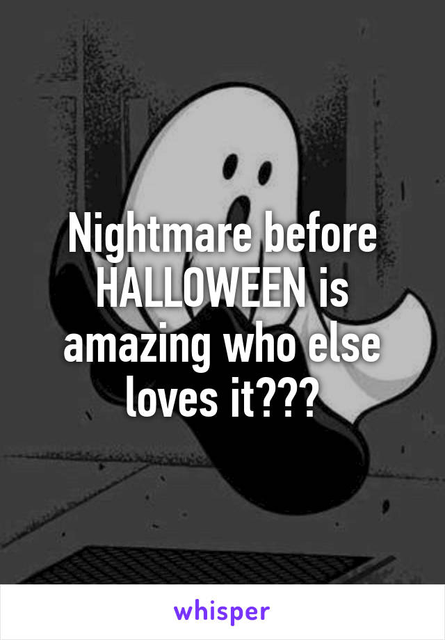 Nightmare before HALLOWEEN is amazing who else loves it???