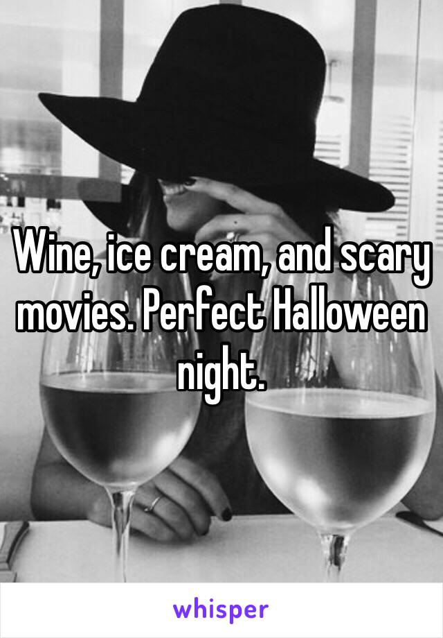 Wine, ice cream, and scary movies. Perfect Halloween night. 