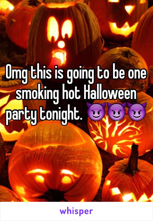 Omg this is going to be one smoking hot Halloween party tonight. 😈😈😈