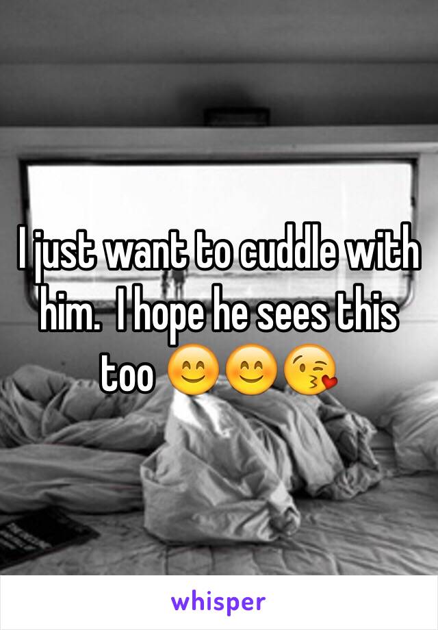 I just want to cuddle with him.  I hope he sees this too 😊😊😘