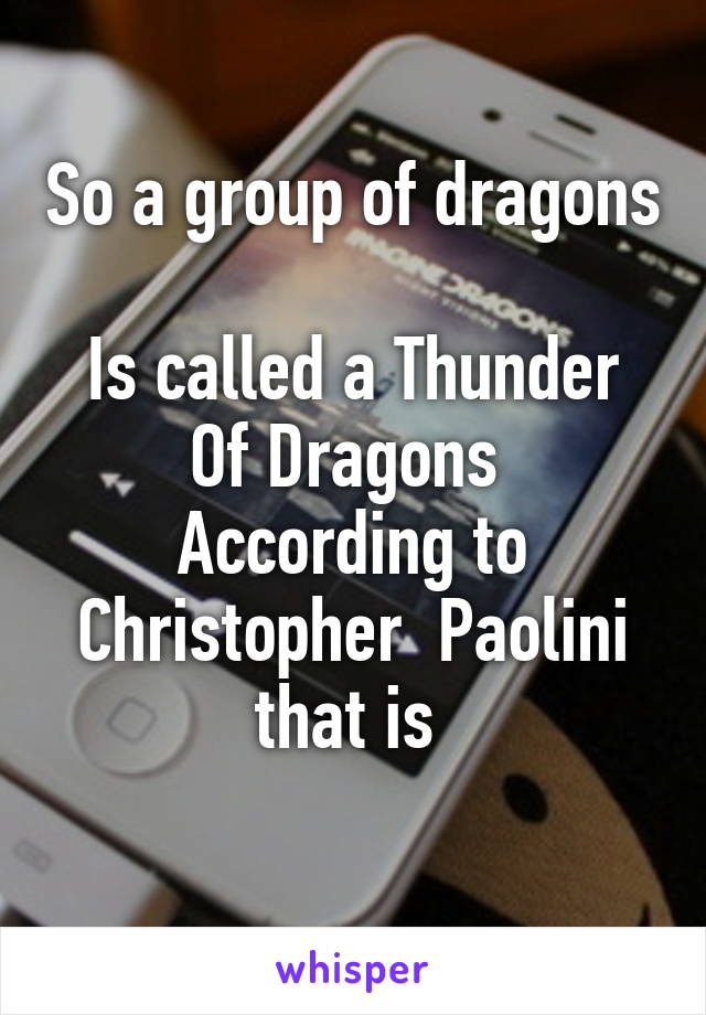 So a group of dragons 
Is called a Thunder Of Dragons 
According to Christopher  Paolini that is 
