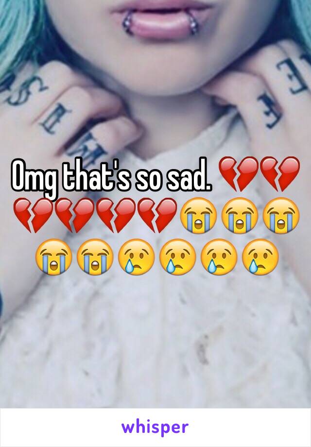 Omg that's so sad. 💔💔💔💔💔💔😭😭😭😭😭😢😢😢😢