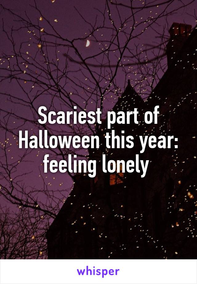 Scariest part of Halloween this year: feeling lonely 