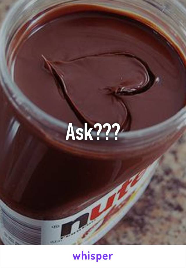 Ask???