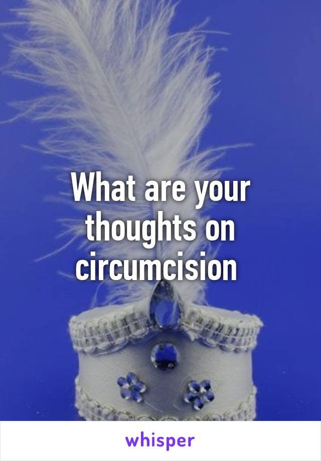 What are your thoughts on circumcision 