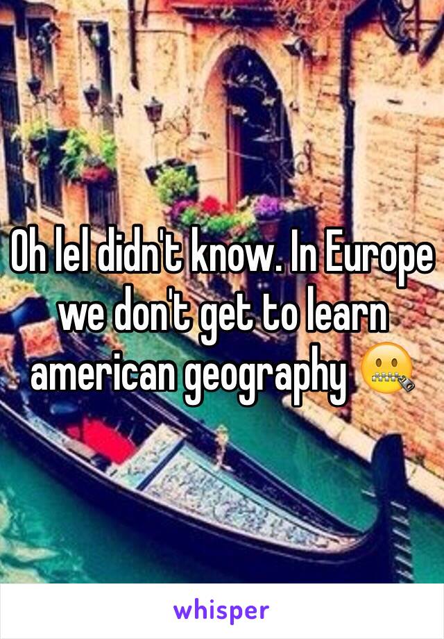 Oh lel didn't know. In Europe we don't get to learn american geography 🤐