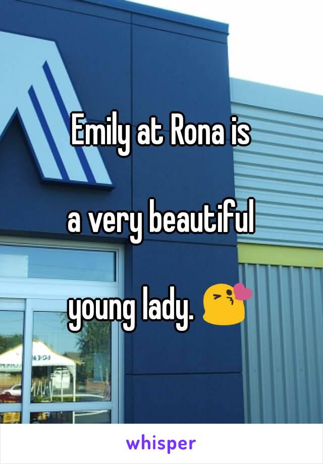 Emily at Rona is

a very beautiful

young lady. 😘
