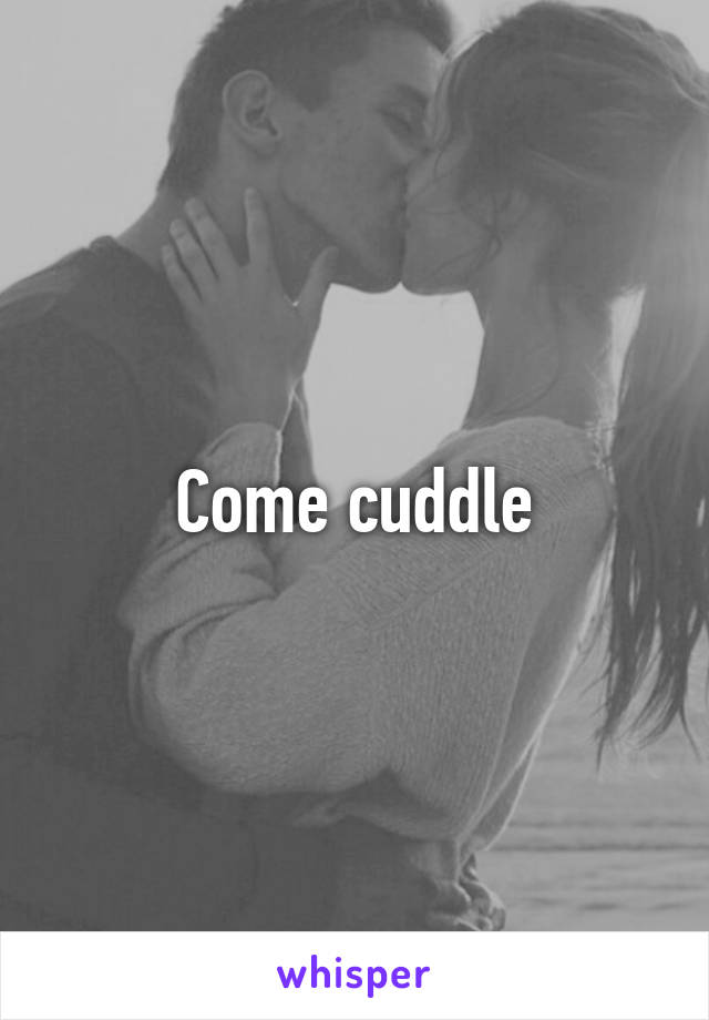 Come cuddle
