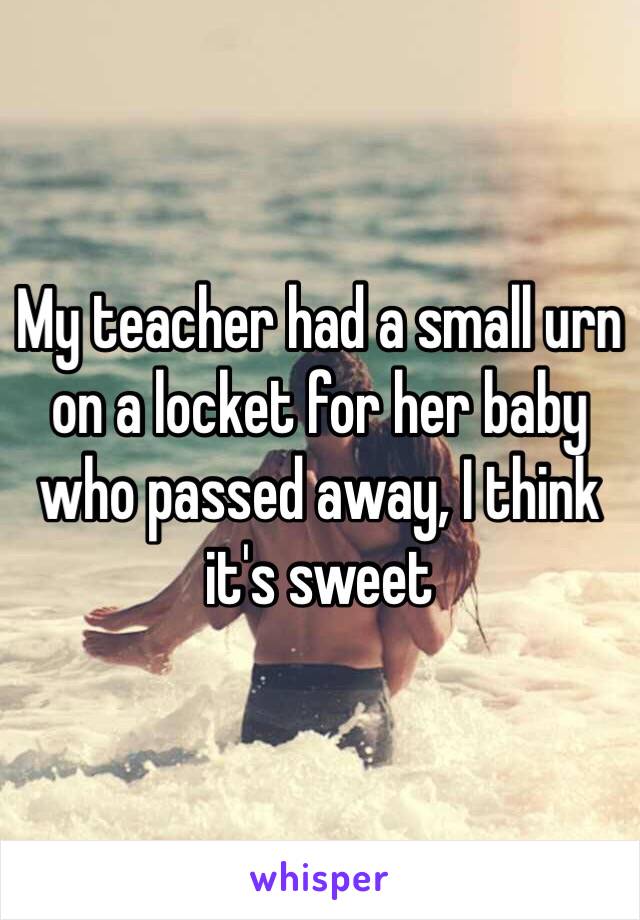 My teacher had a small urn on a locket for her baby who passed away, I think it's sweet