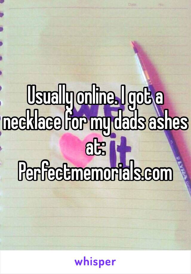 Usually online. I got a necklace for my dads ashes at:
Perfectmemorials.com