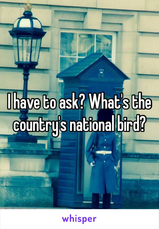 I have to ask? What's the country's national bird?