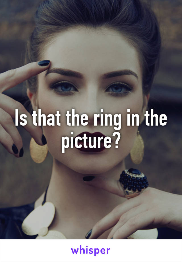 Is that the ring in the picture?