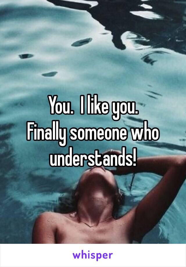 You.  I like you.  
Finally someone who understands!