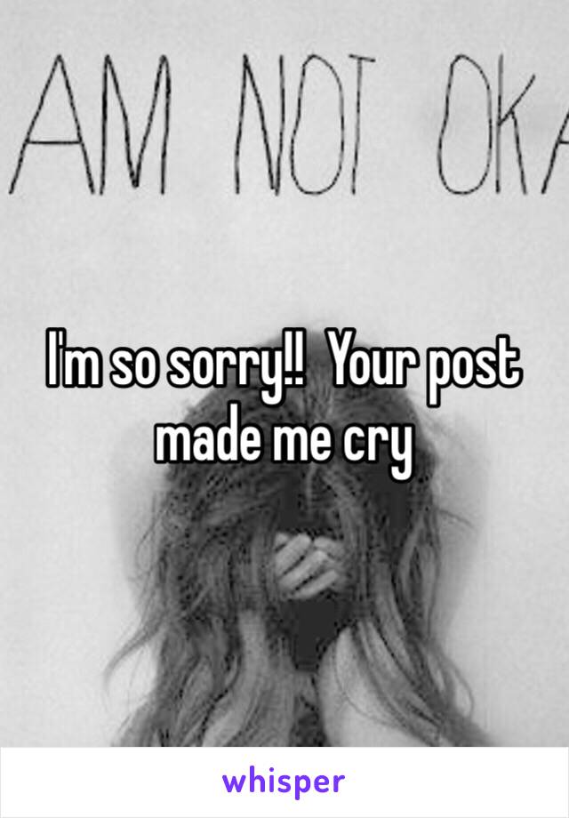 I'm so sorry!!  Your post made me cry 