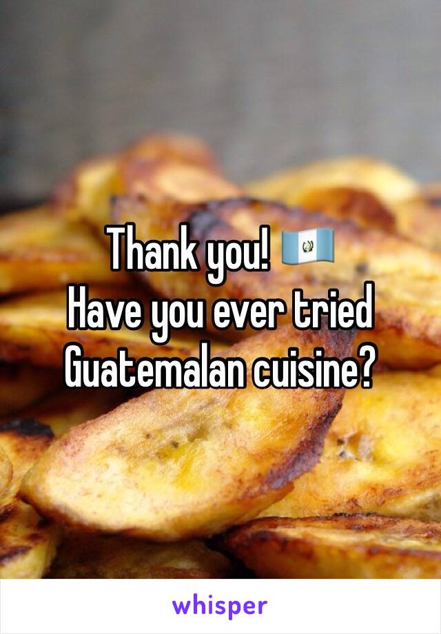 Thank you! 🇬🇹
Have you ever tried Guatemalan cuisine? 