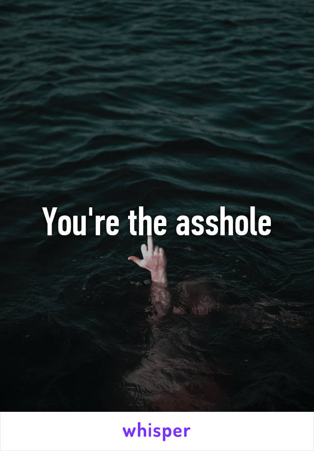 You're the asshole