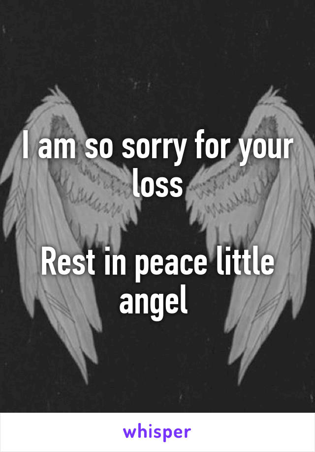 I am so sorry for your loss

Rest in peace little angel 