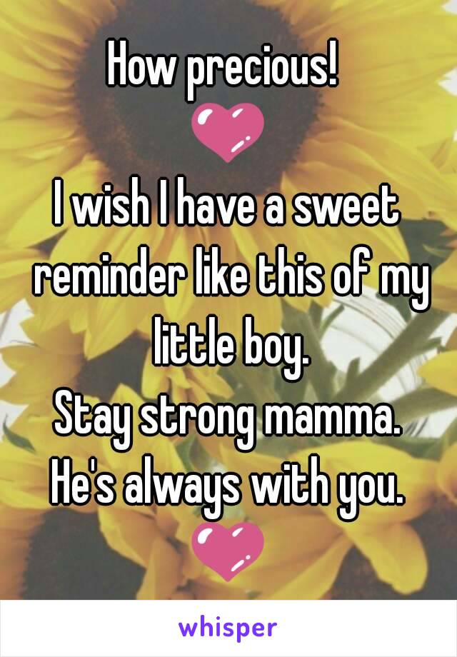 How precious! 
💜
I wish I have a sweet reminder like this of my little boy.
Stay strong mamma.
He's always with you.
💜