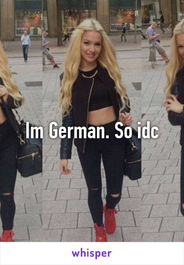 Im German. So idc