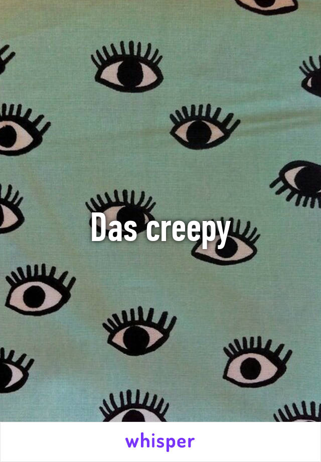 Das creepy