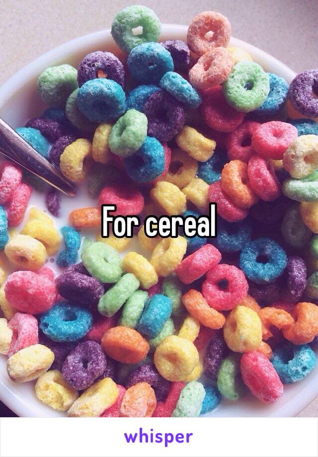 For cereal 