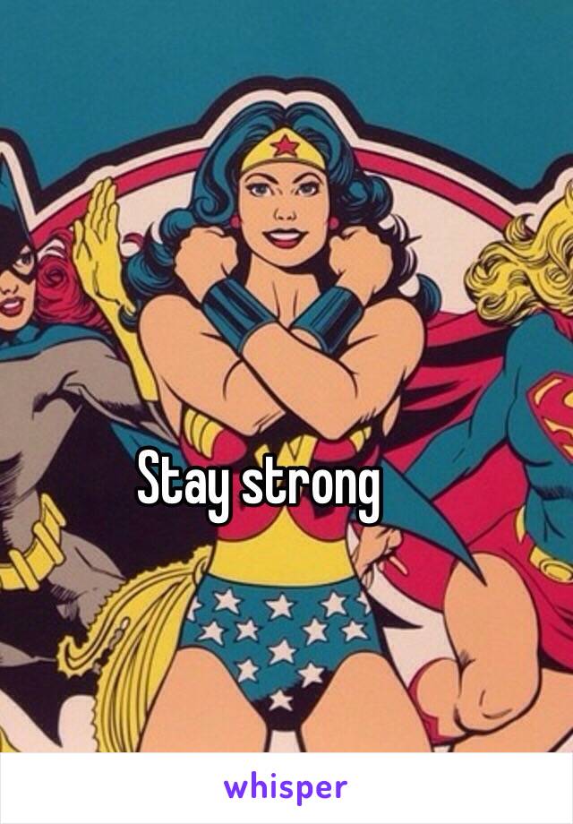 Stay strong 