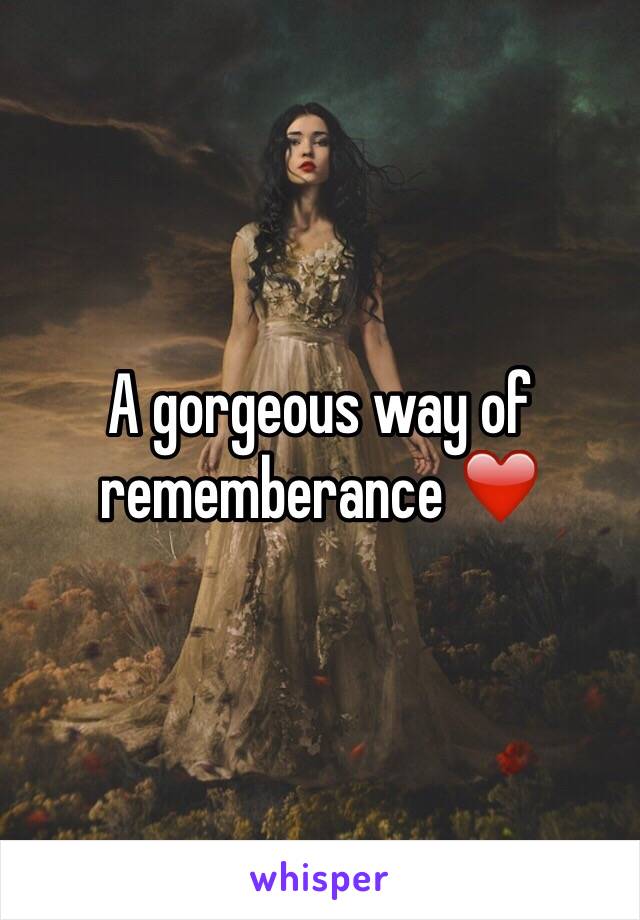 A gorgeous way of rememberance ❤️