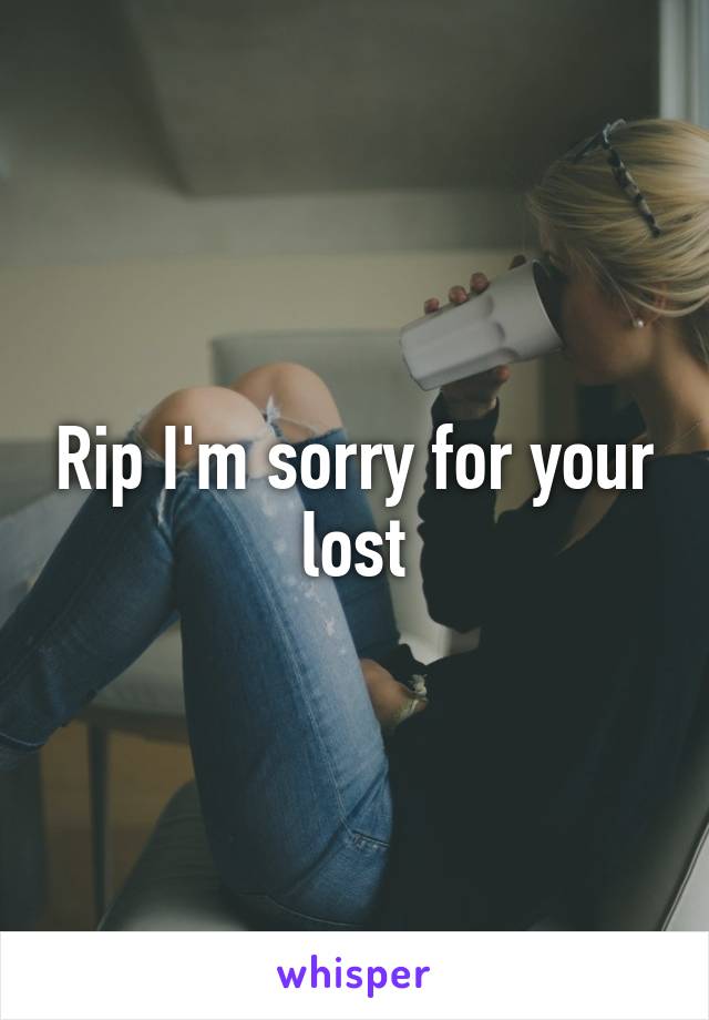 Rip I'm sorry for your lost