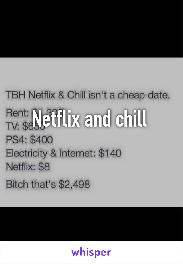 Netflix and chill 
