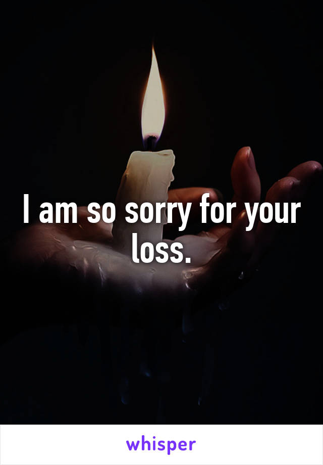 I am so sorry for your loss.