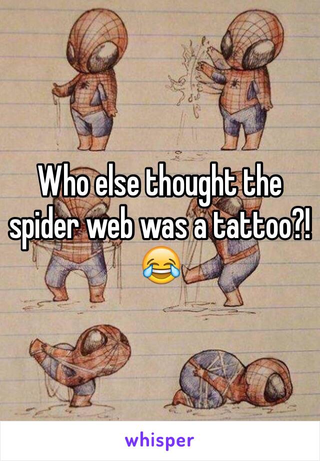 Who else thought the spider web was a tattoo?!😂