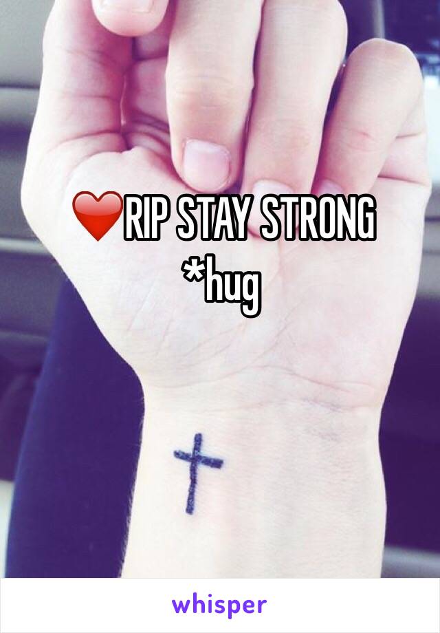 ❤️RIP STAY STRONG 
*hug
