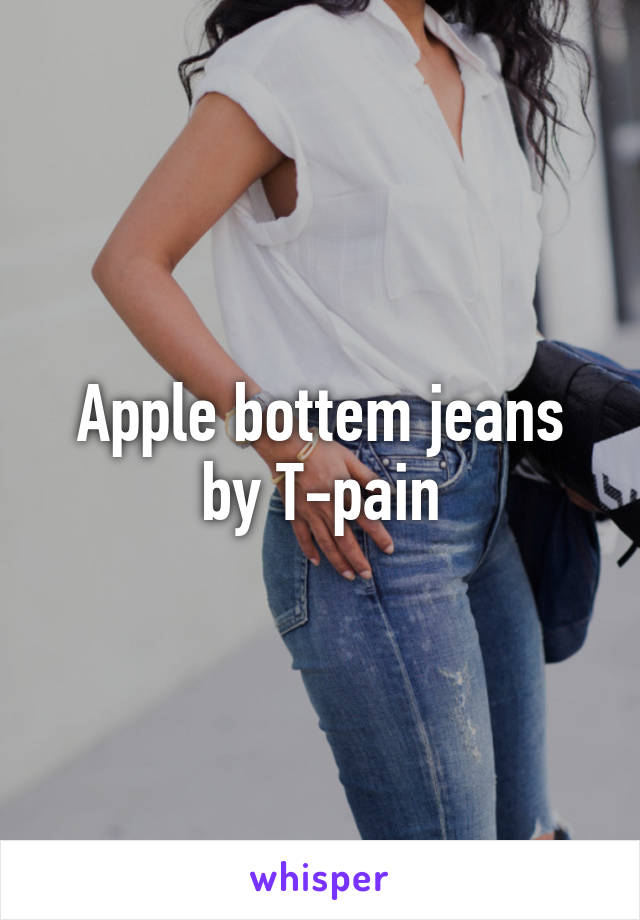 Apple bottem jeans by T-pain