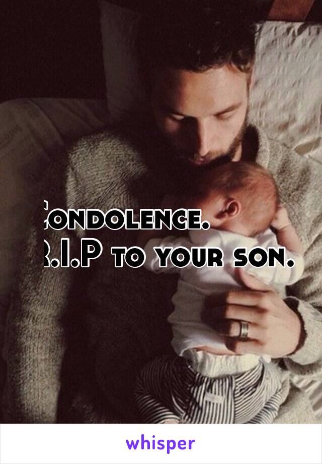 Condolence. 
R.I.P to your son.
