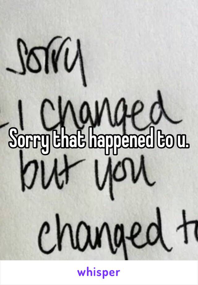 Sorry that happened to u. 
