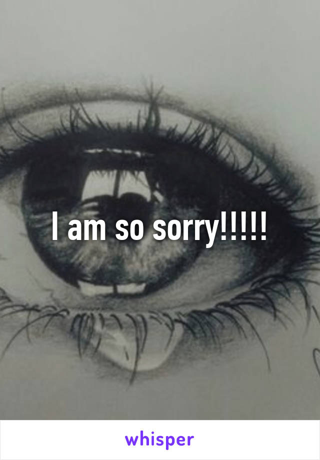I am so sorry!!!!!