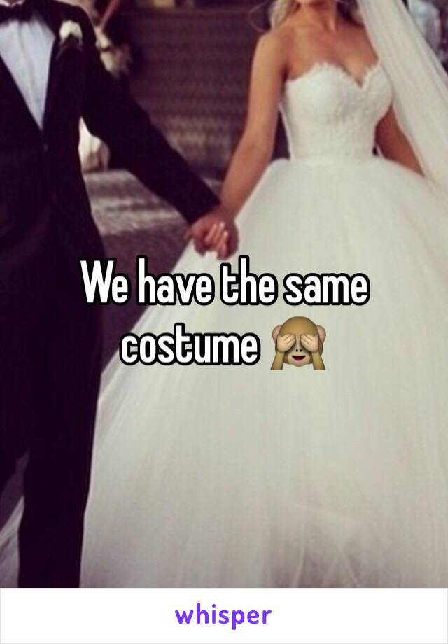 We have the same costume 🙈