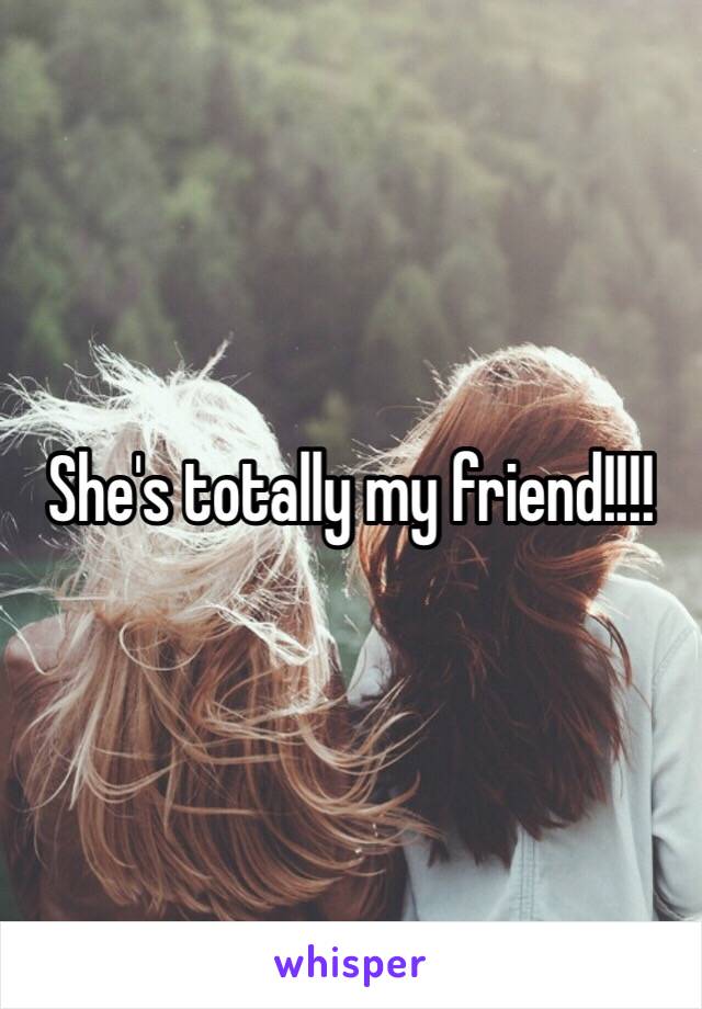 She's totally my friend!!!! 