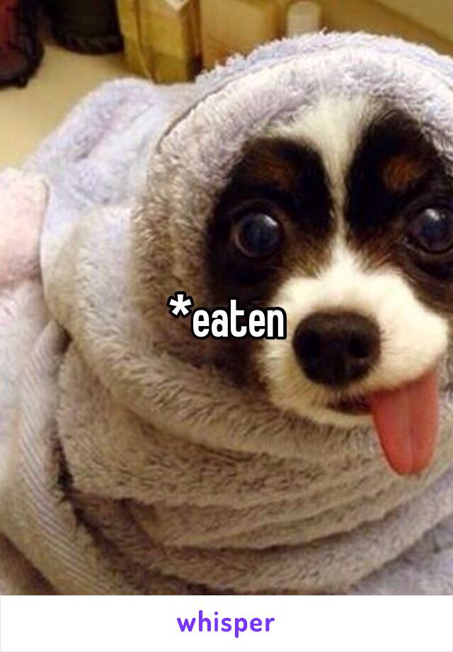 *eaten 