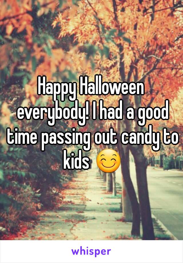 Happy Halloween everybody! I had a good time passing out candy to kids 😊