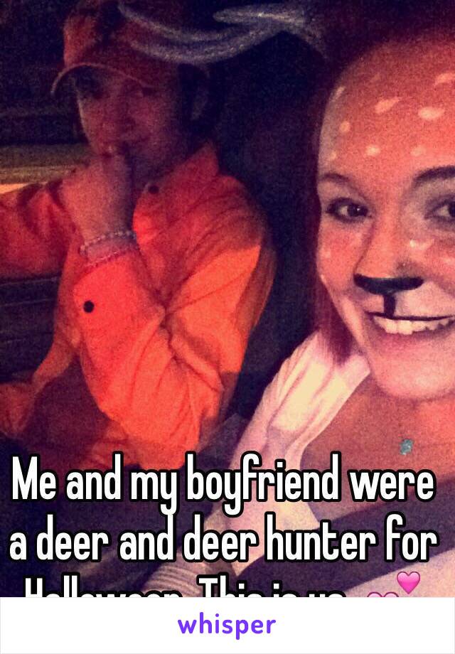 Me and my boyfriend were a deer and deer hunter for Halloween. This is us. 💕