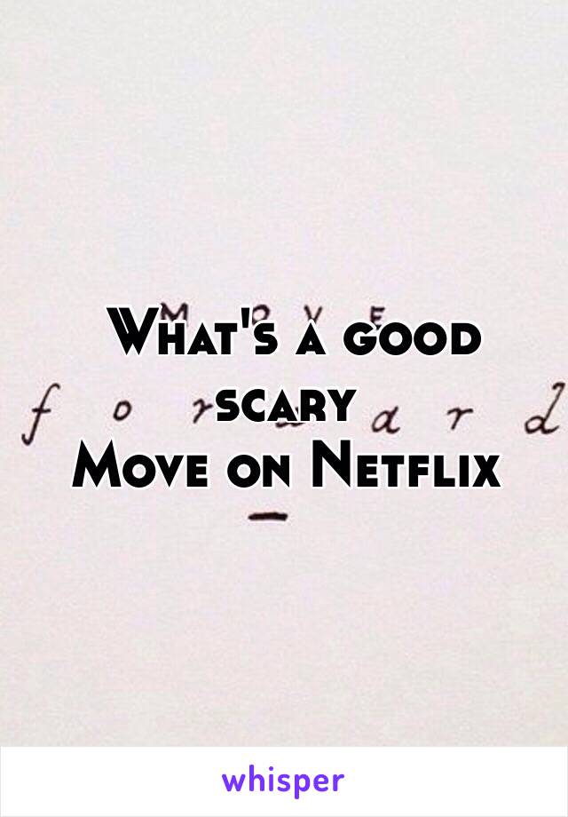  What's a good scary 
Move on Netflix 